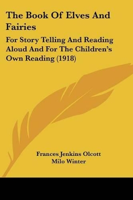 The Book Of Elves And Fairies: For Story Telling And Reading Aloud And For The Children's Own Reading (1918)
