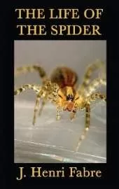 The Life of the Spider: Classic Studies of Spider Behavior and Instinct