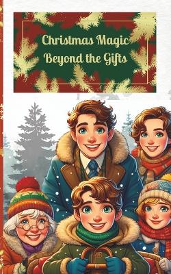Christmas Magic Beyond the Gifts: Discovering the True Spirit: A Heart-warming Christmas Story for Children Ages 6-10