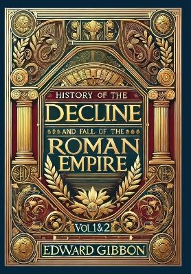 History of the Decline and Fall of the Roman Empire Vol. 1 & 2 (Collector's Edition) (Laminated Hardback with Jacket): Volumes 1 and 2