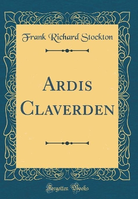 Ardis Claverden (Classic Reprint)