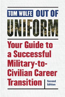 Out of Uniform: Your Guide to a Successful Military-to-Civilian Career Transition