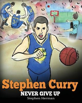 Stephen Curry: Never Give Up. a Boy Who Became a Star. Inspiring Child