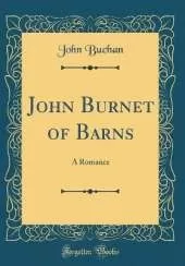 John Burnet of Barns: A Romance (Classic Reprint)