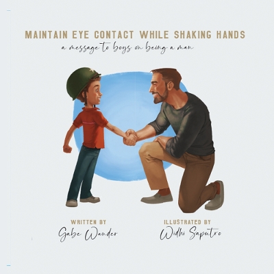 Maintain Eye Contact While Shaking Hands: A Message to Boys on Being a Man