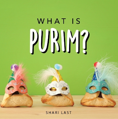 What is Purim?: Your guide to the unique traditions of the Jewish festival of Purim