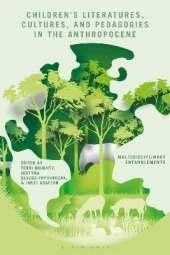 Children’s Literatures, Cultures, and Pedagogies in the Anthropocene: Multidisciplinary Entanglements