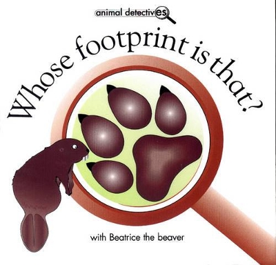 Whose Footprint is That?: With Beatrice the Beaver