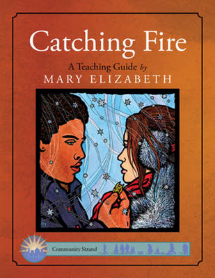 Catching Fire: A Teaching Guide: A Teaching Guide