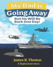 My Dad is Going Away But He Will be Back One Day!: A Deployment Story