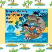Morgan the Very Short Pirate Braves the Storm: A Phonics Story Book for Small Children