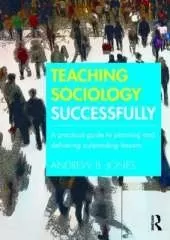 Teaching Sociology Successfully: A Practical Guide to Planning and Delivering Outstanding Lessons