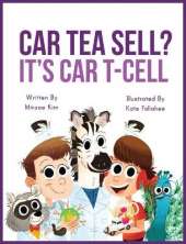 Car Tea Sell? It's CAR T-Cell: A Story About Cancer Immunotherapy for Children