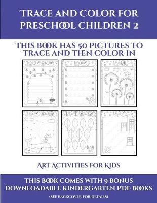 Art Activities for Kids (Trace and Color for preschool children 2): This book has 50 pictures to trace and then color in.