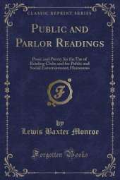 Public and Parlor Readings: Prose and Poetry for the Use of Reading Clubs and for Public and Social Entertainment; Humorous (Classic Reprint)