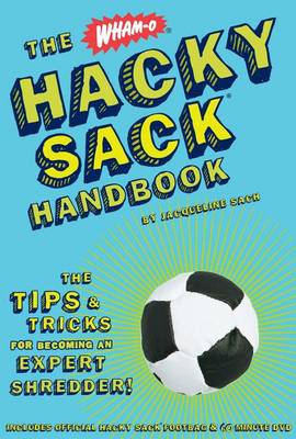 The Hacky Sack Handbook: The Tips and Tricks for Becoming an Expert Shredder!