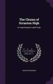 The Chums of Scranton High: Or Hugh Morgan's Uphill Fight