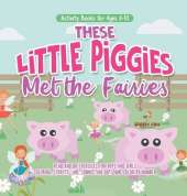 Activity Books for Ages 6-10. These Little Piggies Met the Fairies. Read and Do Exercises for Boys and Girls. Coloring, Storytelling, Connecting Dots and Color by Number