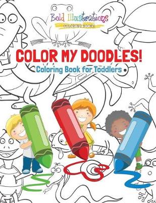 Color My Doodles! Coloring Books for Toddler Coloring Book
