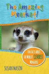 The Amazing Meerkat!: Fun Facts About The World's Cleverest Mongoose