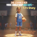 She Learned Her Voice Could Keep Her Safe TJ's Story: A Story About Courage, Boundaries, and Speaking Up