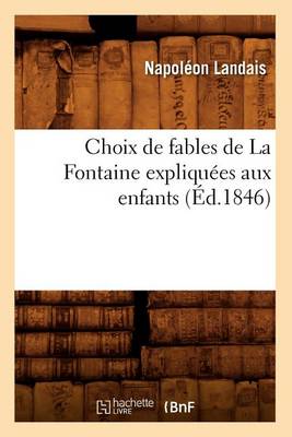 Choix de Fables de La Fontaine Expliquees Aux Enfants (Ed.1846)