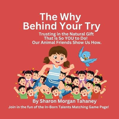 The Magical Why Behind Your Try: Trusting in the Natural Gift That is So You to Do! Our Animal Friends Show Us How.
