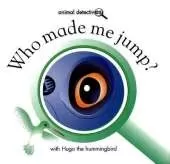 Who Made Me Jump?: With Hugo the Hummingbird