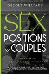 Sex Positions for Couples: This Book Includes: Tantric Sex and Kamasutra, Positions and Dirty Talk. The Best Guide For Couples to Transform Your Intimacy, Increase Libido and Overcome Sexual Taboo