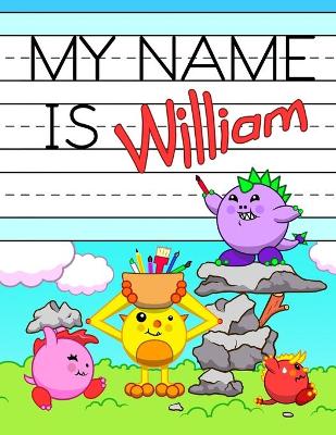 My Name is William: Personalized Primary Tracing Workbook for Kids Learning How to Write Their Name, Practice Paper with 1 Ruling Designed for Children in Preschool and Kindergarten