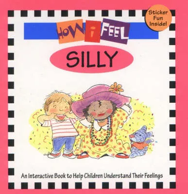How I Feel Silly: An Interactive Book to Help Children to Understand Their Feelings