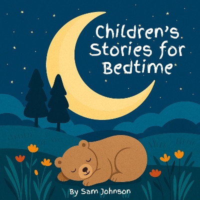 Children’s Stories for Bedtime: A Collection of 8 Calming Tales to Help Little Ones Drift Off to Sleep