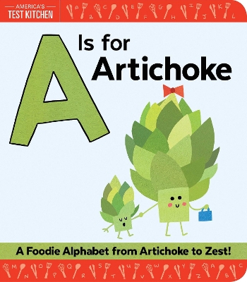 A Is for Artichoke: A Foodie Alphabet from Artichoke to Zest
