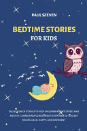 Bedtime Stories for Kids: Collection of stories to help children reduce stress and anxiety, learn mindfulness meditation and go to sleep feeling calm, happy, and confident