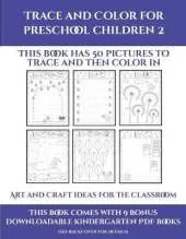 Art and Craft ideas for the Classroom (Trace and Color for preschool children 2): This book has 50 pictures to trace and then color in.