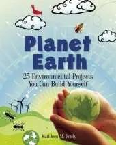 Planet Earth: 24 Environmental Projects You Can Build Yourself