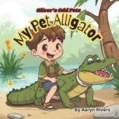 Oliver's Odd Animals: My Pet Alligator: Pet alligator, funny books for children, children's book about alligators, perfect for children ages 4-10, bedtime reading, silly, chaotic fun