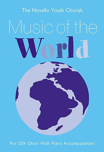 The Novello Youth Chorals: Music Of The World (SSA)