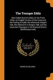 The Younger Edda: Also Called Snorre's Edda, or the Prose Edda. an English Version of the Foreword; The Fooling of Gylfe, the Afterword; Brage's Talk, the Afterword to Brage's Talk, and the Important Passages in the Poetical Diction (Skaldskaparmal),