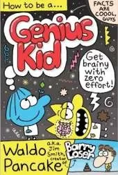 How to be a Genius Kid: Get super brainy with Waldo Pancake aka. Jim Smith, creator of Barry Loser!