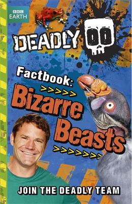 Steve Backshall's Deadly series: Deadly Factbook: Bizarre Beasts: Book 5