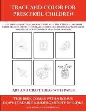 Art and Craft ideas with Paper (Trace and Color for preschool children): This book has 50 extra-large pictures with thick lines to promote error free coloring to increase confidence, to reduce frustration, and to encourage longer periods of drawing