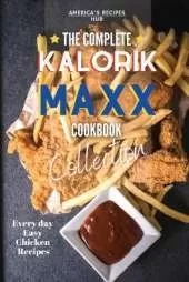 The Complete Kalorik MAXX Air fryer Oven Cookbook Collection: Every Day Easy Chicken Recipes