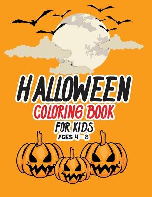 Halloween coloring book for kids ages 4 - 8: A beautiful Halloween coloring book for kids with pages of creative illustrations with monsters, which will keep your little ones busy for a while.