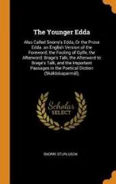 The Younger Edda: Also Called Snorre's Edda, or the Prose Edda. an English Version of the Foreword; The Fooling of Gylfe, the Afterword; Brage's Talk, the Afterword to Brage's Talk, and the Important Passages in the Poetical Diction (Skaldskaparmal),