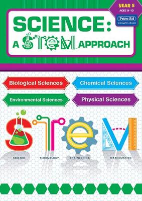 Science: A STEM Approach Year 5: Biological Sciences • Chemical Sciences • Environmental Sciences • Physical Sciences