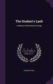The Student's Lyell: A Manual of Elementary Geology