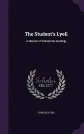 The Student's Lyell: A Manual of Elementary Geology