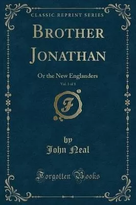 Brother Jonathan, Vol. 1 of 3: Or the New Englanders (Classic Reprint)