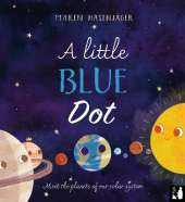 A Little Blue Dot: A fact-packed story about the planets of our solar system as told by Earth for young children (4 to 8)